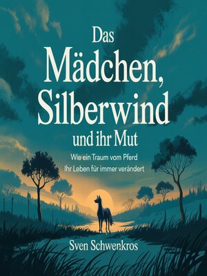 cover image of Das Mädchen, Silberwind und ihr Mut
